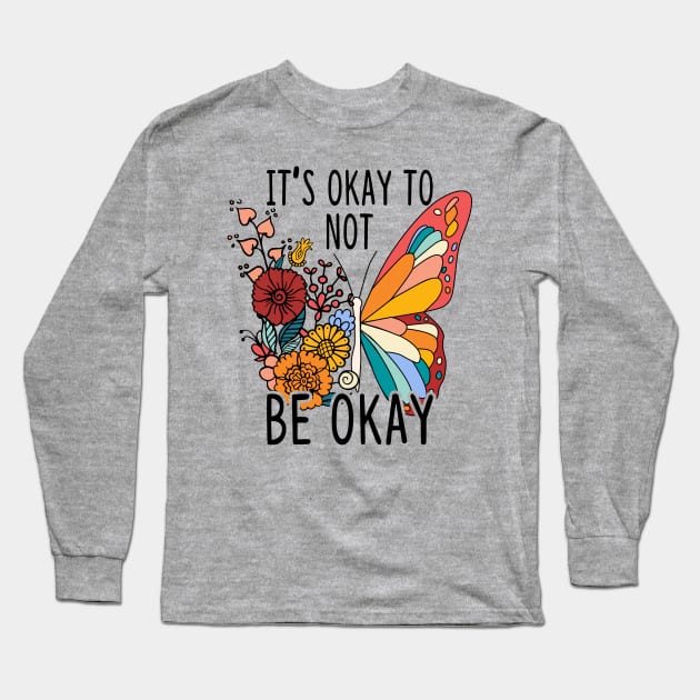 It's Okay To Not Be Okay Butterfly Long Sleeve T-Shirt by Teewyld